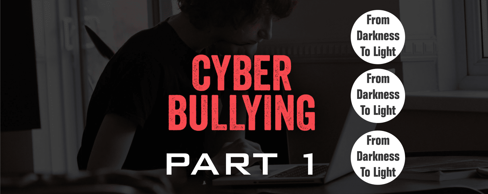 cyber bullying, from darkness to light